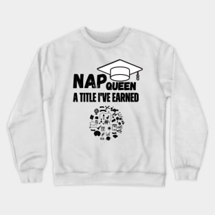 "Nap Queen: A Title I've Earned." Crewneck Sweatshirt